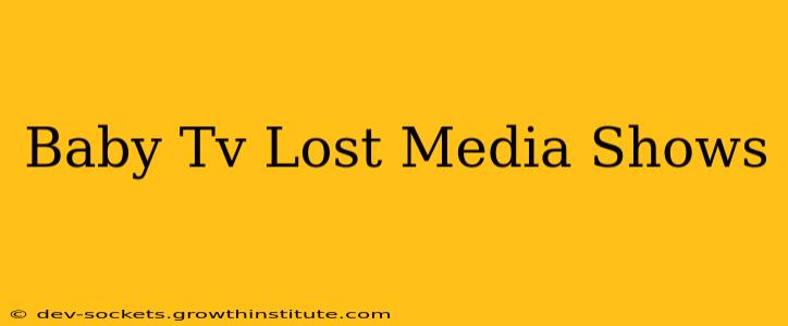 Baby Tv Lost Media Shows