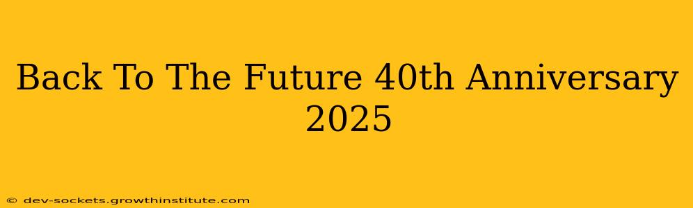 Back To The Future 40th Anniversary 2025