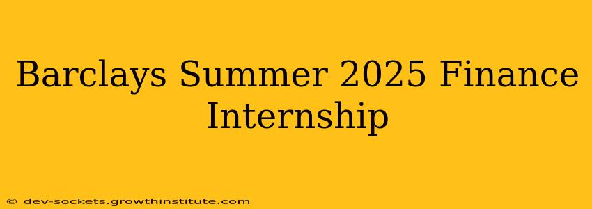 Barclays Summer 2025 Finance Internship