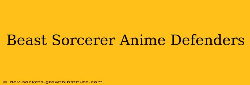Beast Sorcerer Anime Defenders