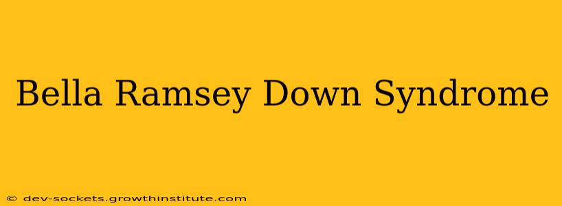 Bella Ramsey Down Syndrome