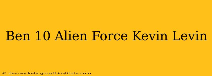 Ben 10 Alien Force Kevin Levin