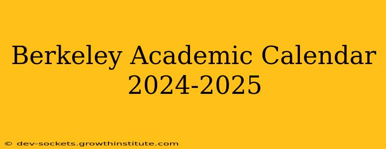 Berkeley Academic Calendar 2024-2025