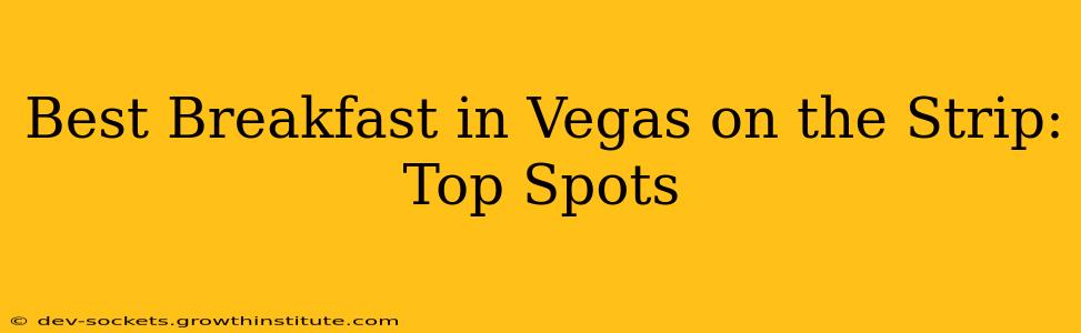 Best Breakfast in Vegas on the Strip: Top Spots