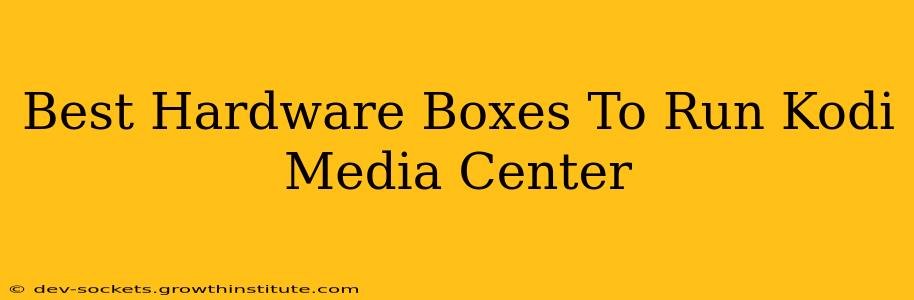 Best Hardware Boxes To Run Kodi Media Center