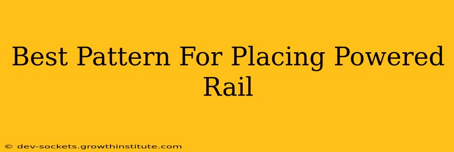 Best Pattern For Placing Powered Rail