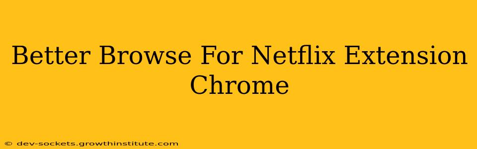 Better Browse For Netflix Extension Chrome