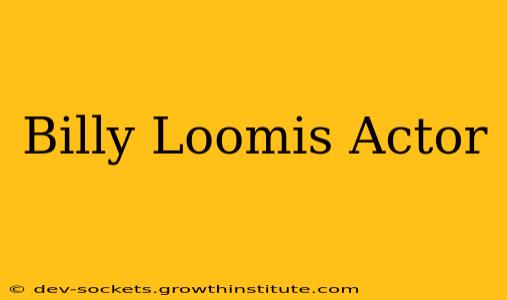 Billy Loomis Actor