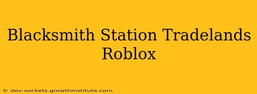 Blacksmith Station Tradelands Roblox