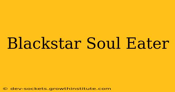 Blackstar Soul Eater