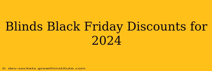 Blinds Black Friday Discounts for 2024