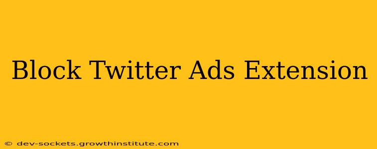 Block Twitter Ads Extension