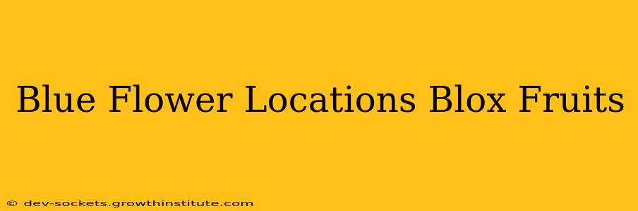 Blue Flower Locations Blox Fruits