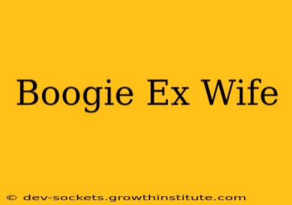Boogie Ex Wife