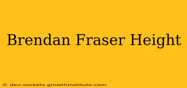 Brendan Fraser Height