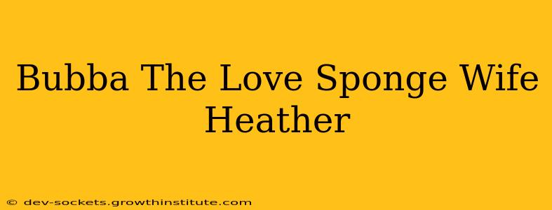 Bubba The Love Sponge Wife Heather