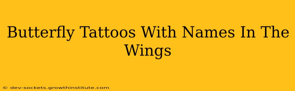 Butterfly Tattoos With Names In The Wings