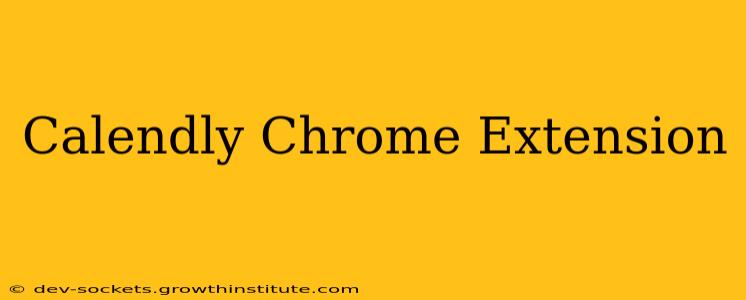 Calendly Chrome Extension