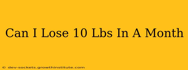 Can I Lose 10 Lbs In A Month