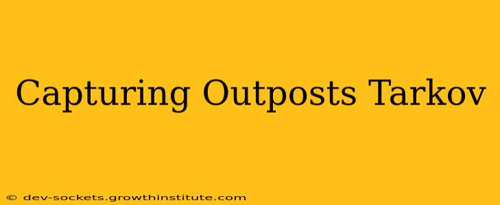 Capturing Outposts Tarkov