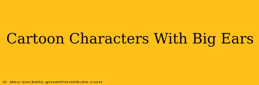 Cartoon Characters With Big Ears
