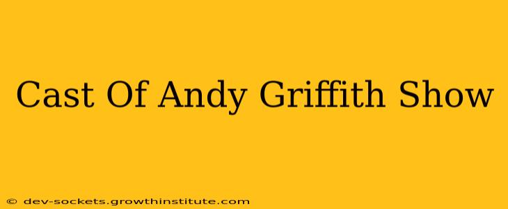 Cast Of Andy Griffith Show