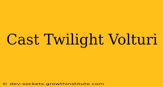 Cast Twilight Volturi