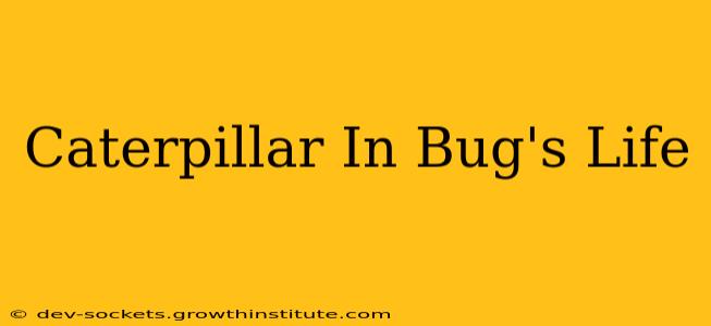 Caterpillar In Bug's Life