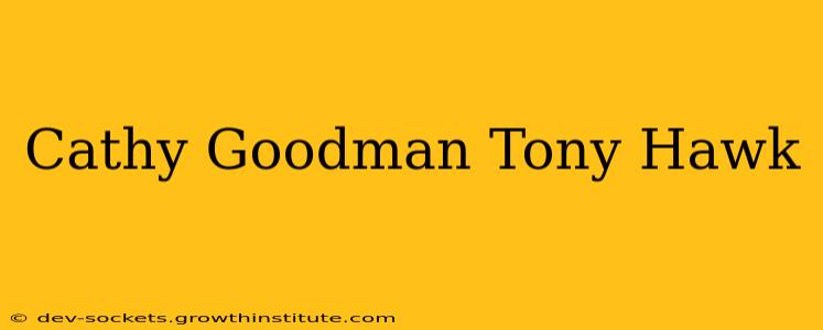 Cathy Goodman Tony Hawk