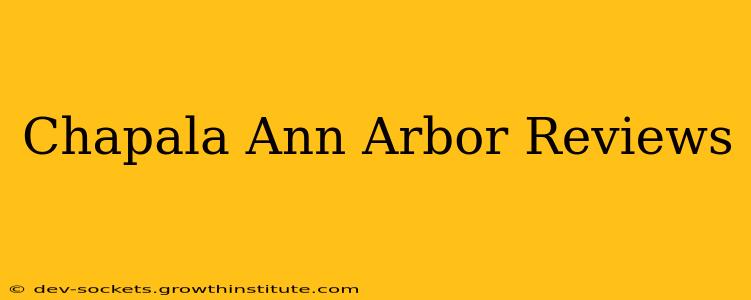 Chapala Ann Arbor Reviews