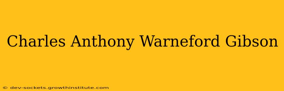 Charles Anthony Warneford Gibson