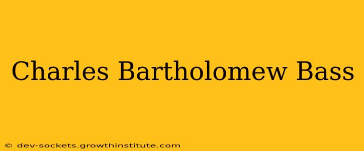 Charles Bartholomew Bass