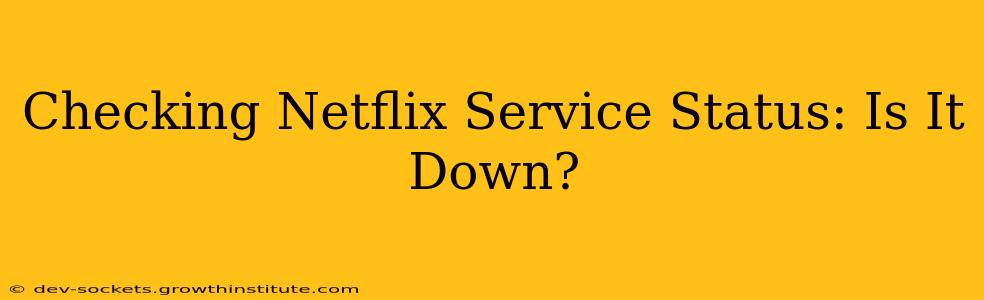 Checking Netflix Service Status: Is It Down?