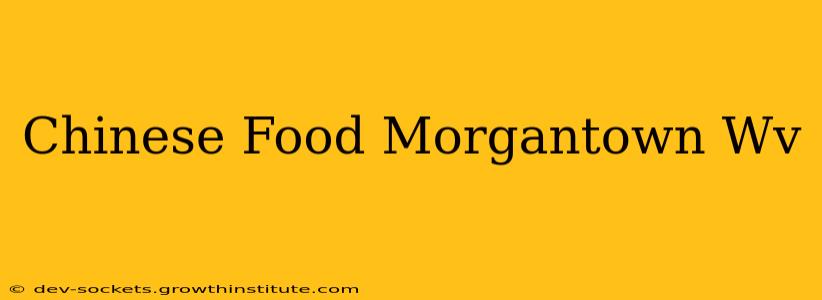 Chinese Food Morgantown Wv