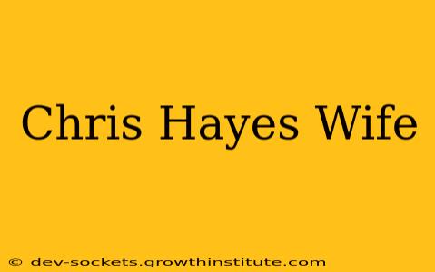 Chris Hayes Wife