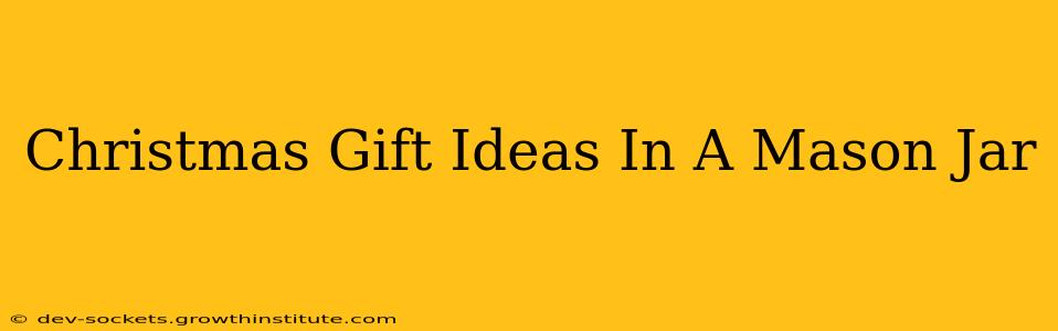 Christmas Gift Ideas In A Mason Jar