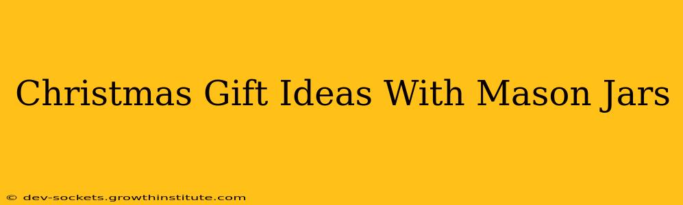 Christmas Gift Ideas With Mason Jars