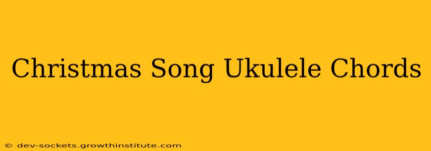Christmas Song Ukulele Chords