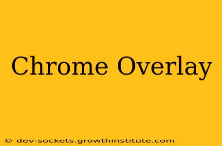 Chrome Overlay