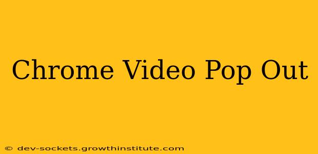 Chrome Video Pop Out