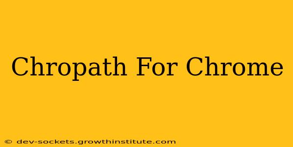 Chropath For Chrome