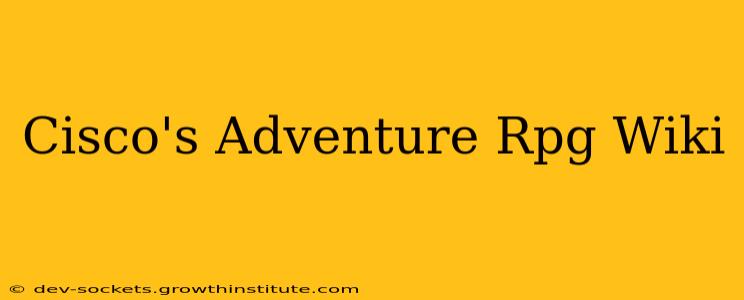 Cisco's Adventure Rpg Wiki