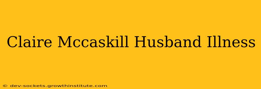 Claire Mccaskill Husband Illness