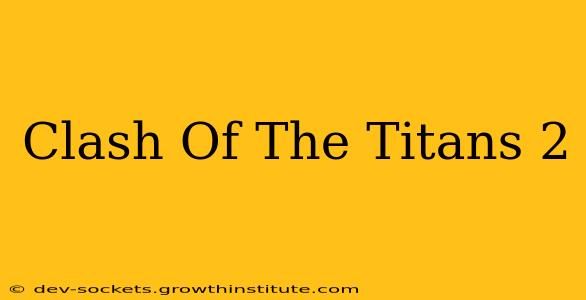 Clash Of The Titans 2