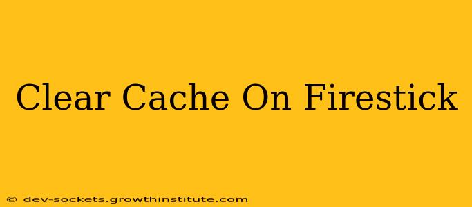 Clear Cache On Firestick