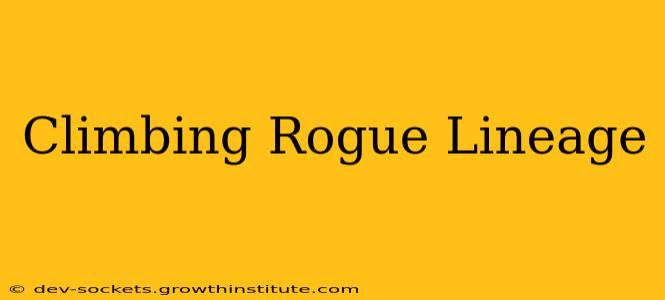Climbing Rogue Lineage