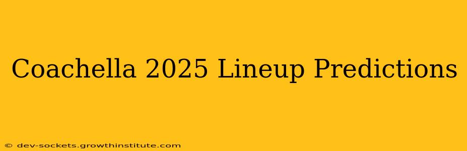 Coachella 2025 Lineup Predictions