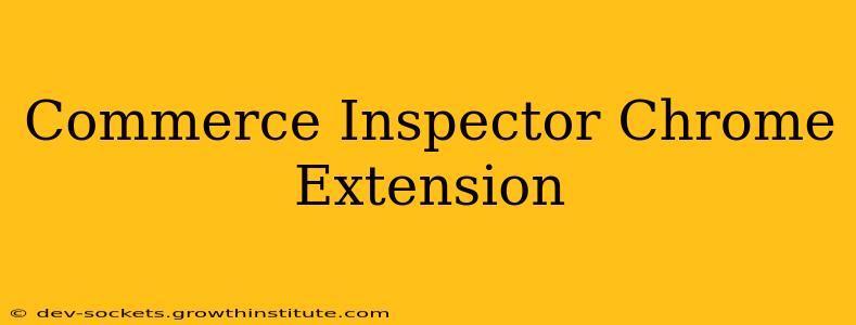 Commerce Inspector Chrome Extension