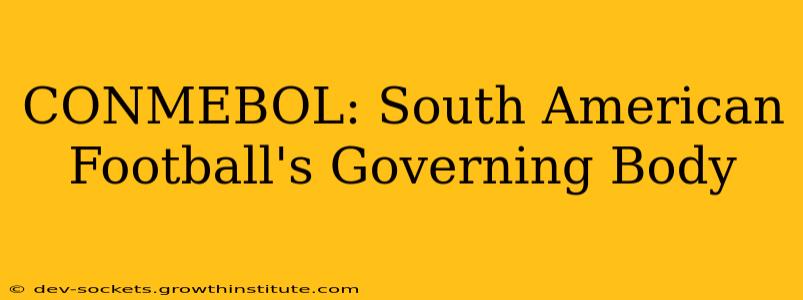 CONMEBOL: South American Football's Governing Body