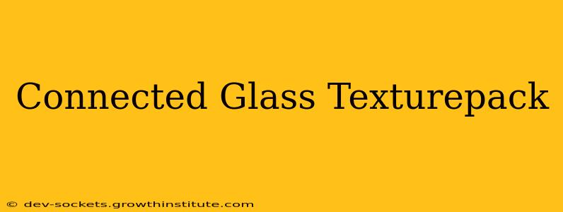 Connected Glass Texturepack